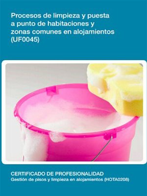 cover image of UF0045--Procesos de limpieza y puesta a punto de habitaciones y zonas comunes en alojamientos